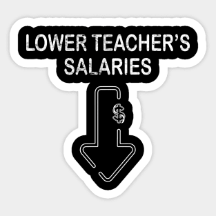 Lower Teacher Salaries Funny Men Women Teachers Life Teacher Sticker